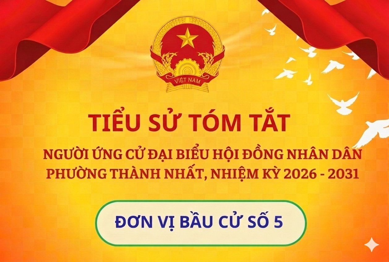 Tiểu sử tóm tắt các ứng cử viên đại biểu HĐND phường Thành Nhất nhiệm kỳ 2026-2031. Đơn vị bầu cử số 5 ( Tổ dân phố 4A, 5A, 15, Buôn Êrang)